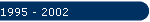 1995 - 2002